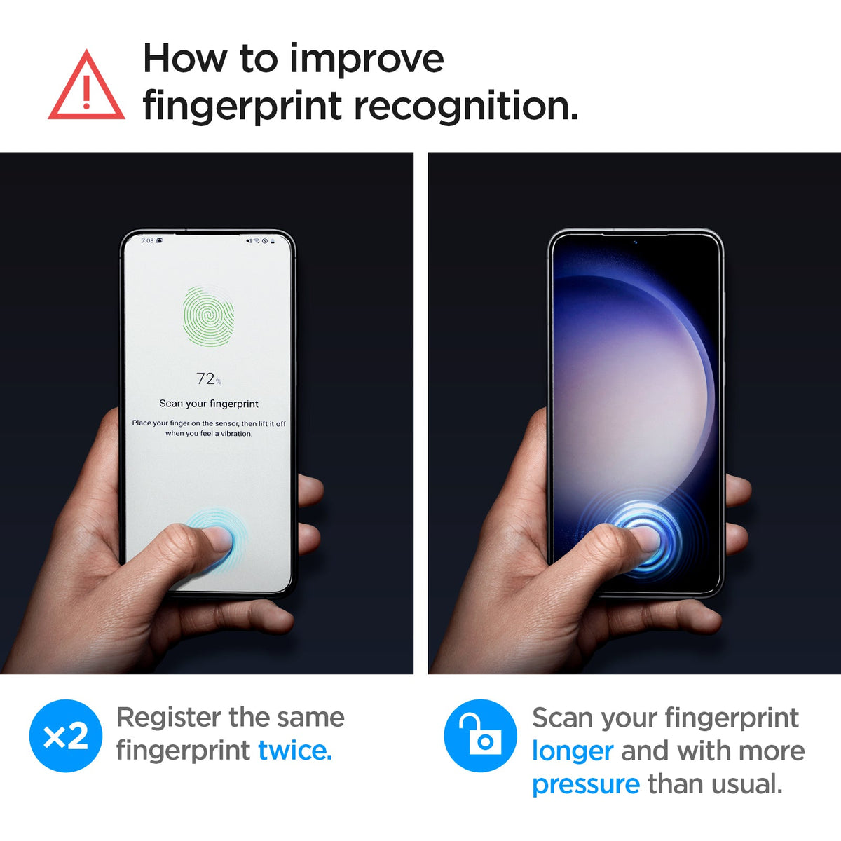AGL05952 - Galaxy S23 Plus EZ FIT GLAS.tR Screen Protector how to improve fingerprint recognition. Register the same fingerprint twice. Scan your fingerprint longer and with more pressure than usual.