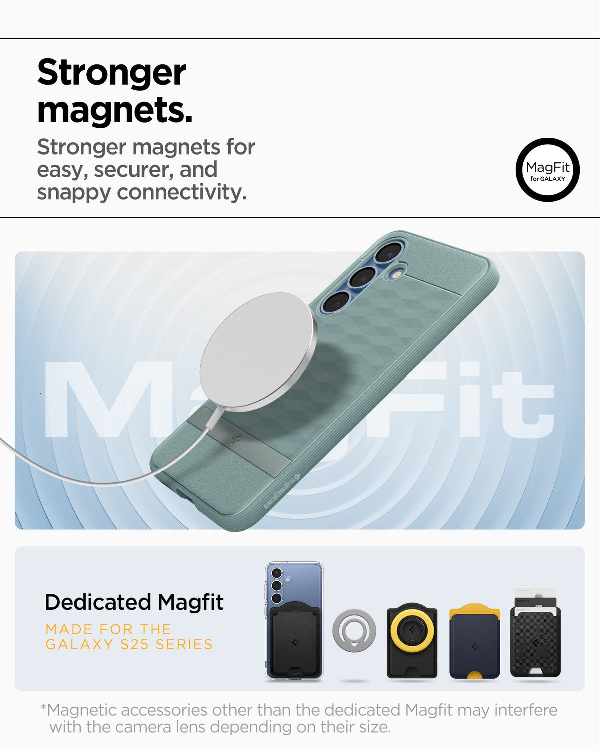 ACS09060 - Galaxy S25 Plus Case Parallax (MagFit) in Sage Green showing the stronger magnets for easy, securer, and snappy connectivity. Dedicated Magfit made for galaxy S25 series. *Magnetic accessories other than the dedicated Magfit may interfere with the camera lens depending on their size