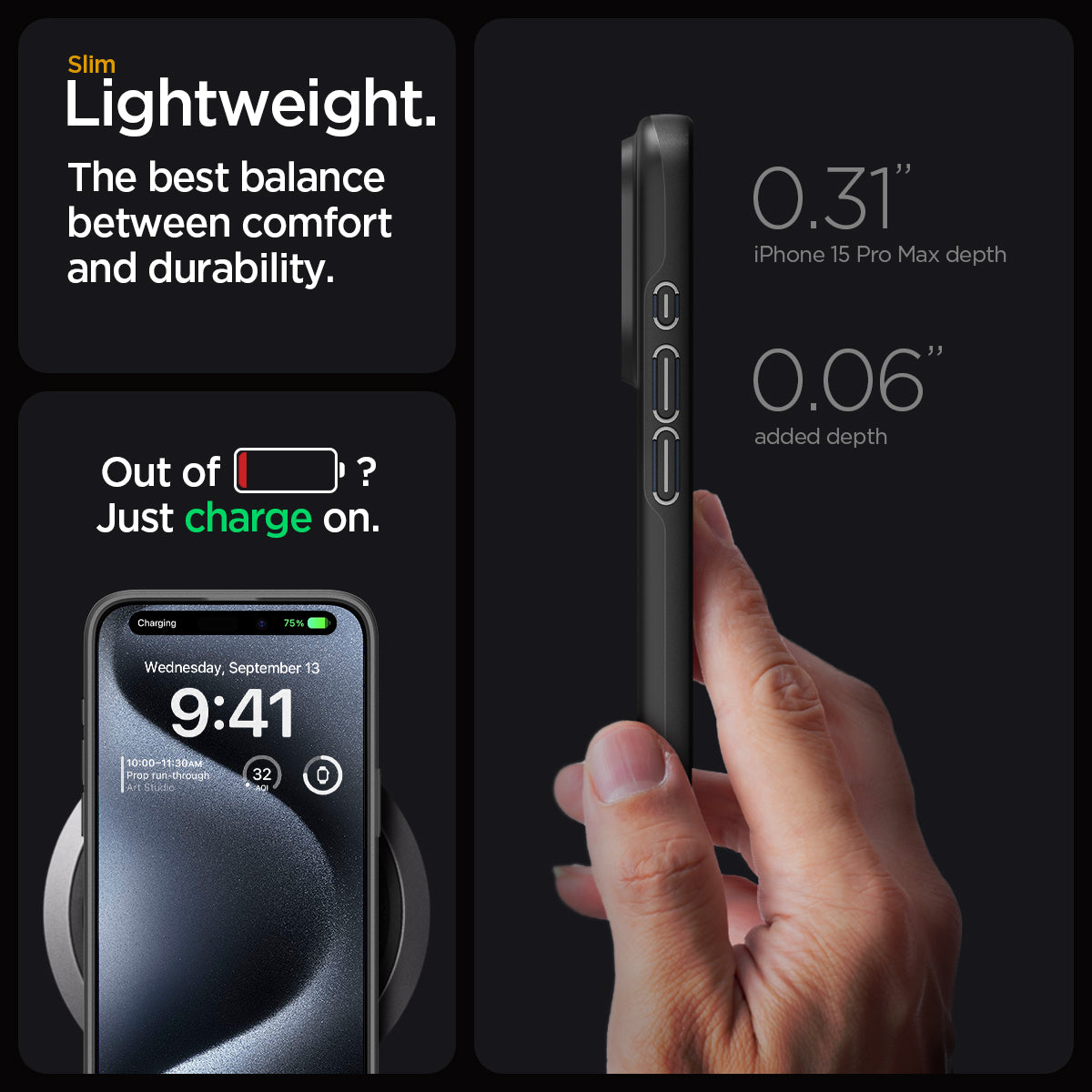 ACS06544 - iPhone 15 Pro Max Case Thin Fit in black slim lightweight. the best balance between comfort and durability. Out of battery? Just charge on. 0.31" iPhone 15 max depth. 0.06" added depth.