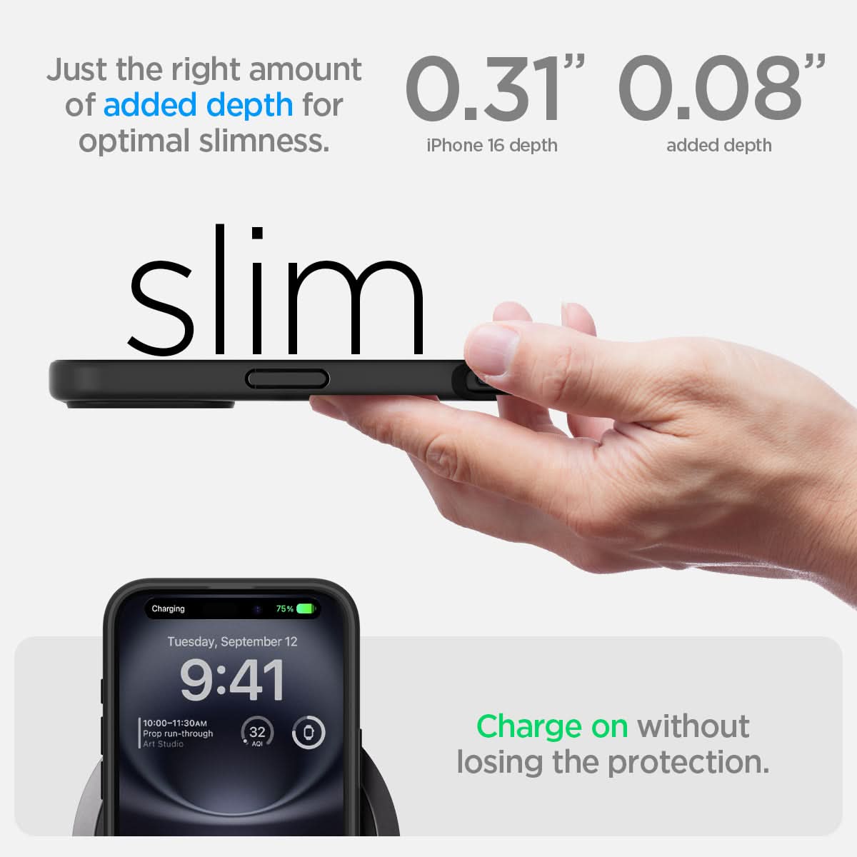 ACS08201 - iPhone 16 Case Ultra Hybrid in Matte Black just the right amount of added depth for optimal slimness. 0.31" iPhone 16 depth, 0.08" added depth. charge on without losing the protection.