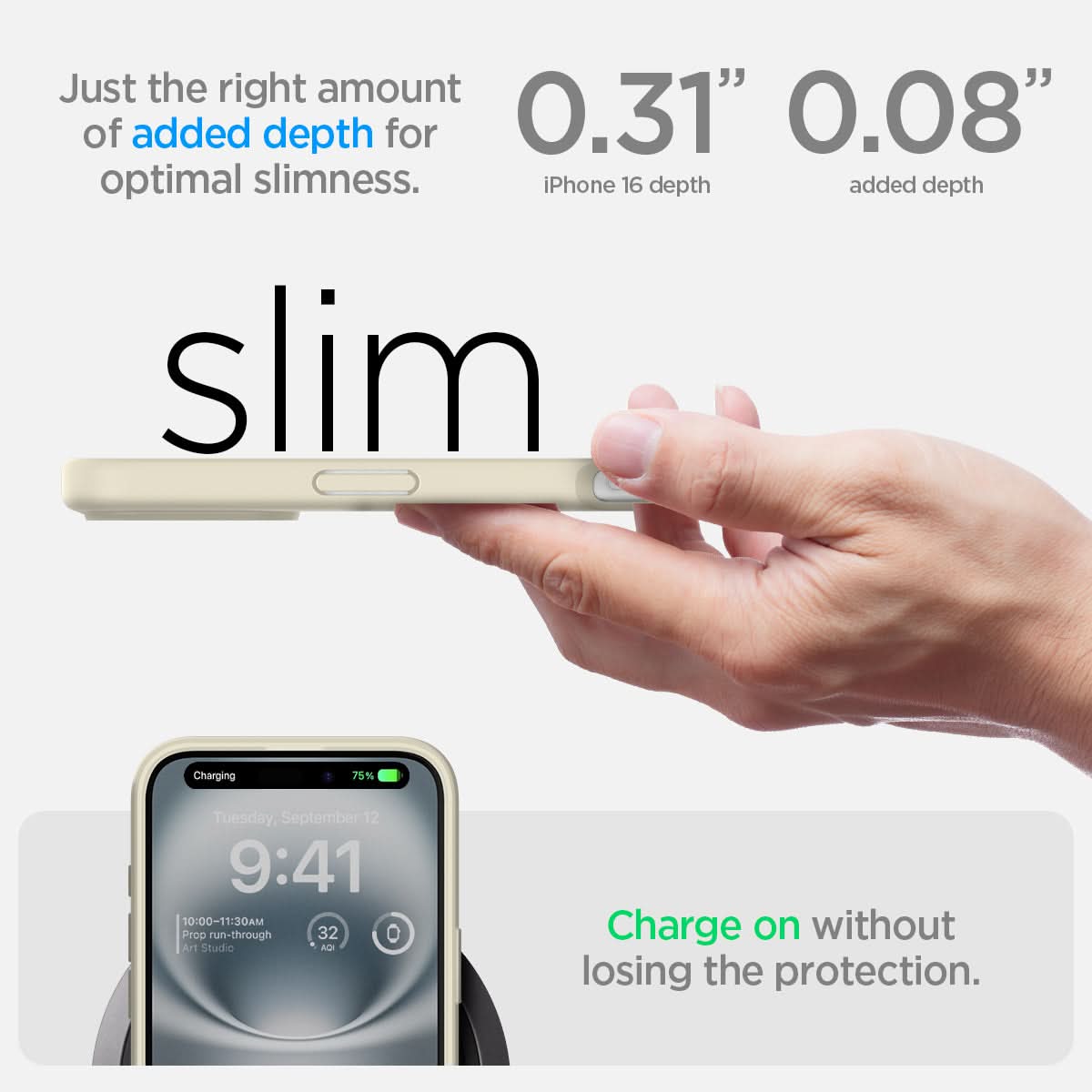 ACS08073 - iPhone 16 Plus Case Ultra Hybrid in Mute Beige just the right amount of added depth for optimal slimness. 0.31" iPhone 16 depth, 0.08" added depth. charge on without losing the protection.