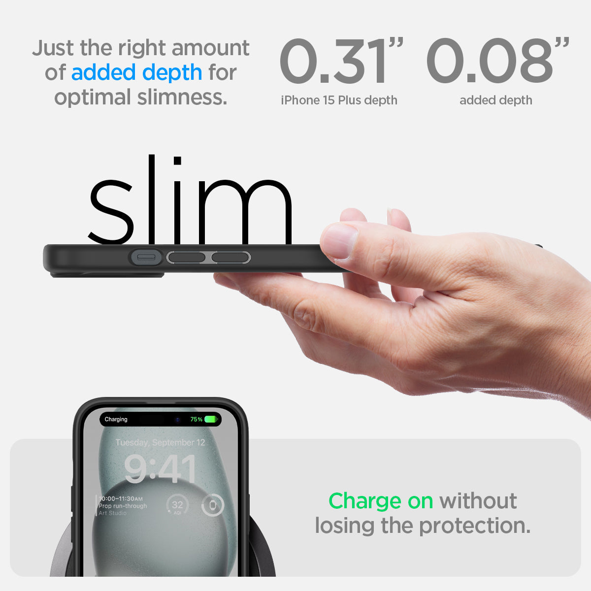 ACS06657 - iPhone 15 Plus Case Ultra Hybrid in matte black showing the right amount of added depth for optimal slimness. 0.31" iPhone 15 Plus depth | 0.08" added depth. Charge on without losing the protection