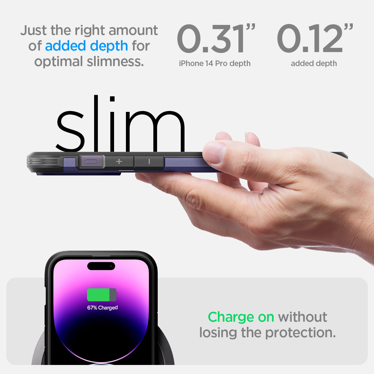 ACS05579 - iPhone 14 Pro Case Tough Armor (MagFit) in deep purple just the right amount of added depth for optimal slimness. 0.31" iPhone 14 pro max depth, 0.12" added depth. slim. Charge on without losing the protection.
