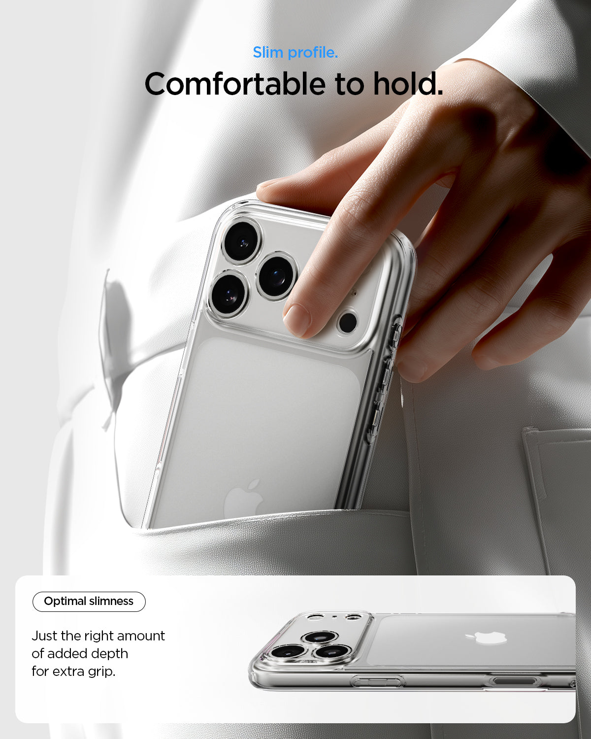 ACS10033 - iPhone 17 Pro Max Ultra Hybrid in Crystal Clear showing slim profile. Comfortable to hold. Optimal slimness just the right amount of added depth for extra grip.